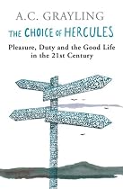 The Choice Of Hercules: Pleasure, Duty And The Good Life In The 21st Century