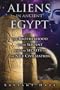 Aliens In Ancient Egypt: The Brotherhood of the Serpent and the Secrets of the Nile Civilization