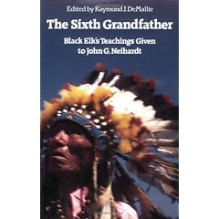 The Sixth Grandfather: Black Elk's Teachings Given to John G. Neihardt
