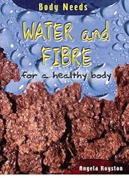Water & Fibre for a Healthy Body: For a Healthy Body (Body Needs)
