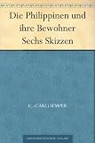 Die Philippinen und ihre Bewohner Sechs Skizzen