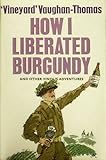 How I liberated Burgundy : and other vinous adventures