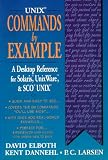 Unix Commands by Example: A Desktop Reference for Unixware, Solaris and Sco Unix
