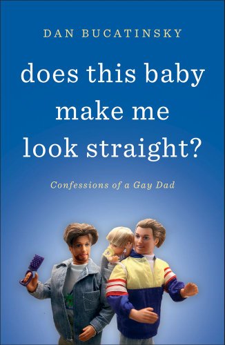 Does This Baby Make Me Look Straight?: Confessions of a Gay Dad