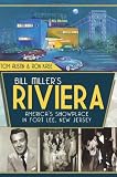 Bill Millers Riviera: Americas Showplace in Fort Lee, New Jersey (The History Press)
