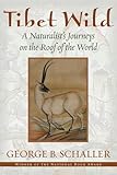 Tibet Wild: A Naturalist's Journeys on the Roof of the World