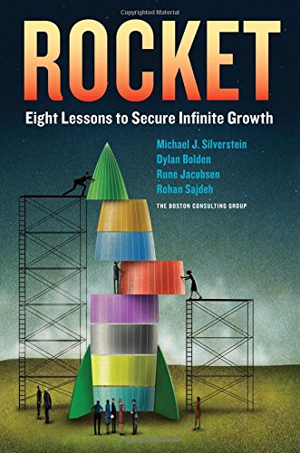 Rocket: Eight Lessons to Secure Infinite Growth, by Michael J. Silverstein, Dylan Bolden, Rune Jacobsen, Rohan Sajdeh Rocket: Eight Lessons to Secure Infinite Growth, by Michael J. Silverstein, Dylan Bolden, Rune Jacobsen, Rohan Sajdeh
