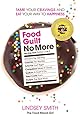Food Guilt No More: Tame Your Cravings and Eat Your Way to Happiness