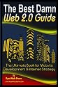 The Best Damn Web 2.0 Guide: The Ultimate Book For Website Development & Internet Strategy (Volume 1)