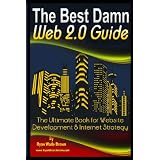 The Best Damn Web 2.0 Guide: The Ultimate Book For Website Development & Internet Strategy (Volume 1)
