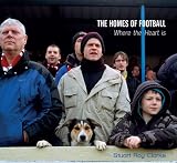 The homes of football : where the heart is