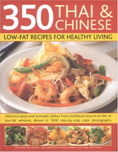 350 Chinese & Thai Recipes for Healthy Living: All the taste and none of the fat: fabulous low-fat recipes from China, Thailand, Vietnam, Malaysia and ... on reducing fat, and guidelines on diet