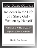 Incidents in the Life of a Slave Girl - Written by Herself