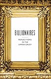 Billionaires : reflections on the upper crust
