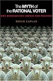 The Myth of the Rational Voter: Why Democracies Choose Bad Policies