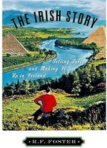 Image of The Irish Story: Telling Tales and Making It Up in Ireland