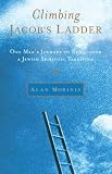 Climbing Jacobs Ladder: One Mans Journey to Rediscover a Jewish Spiritual Tradition