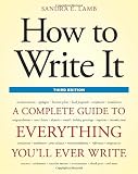 How to Write It, Third Edition: A Complete Guide to Everything Youll Ever Write