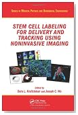 Stem Cell Labeling for Delivery and Tracking Using Noninvasive Imaging (Series in Medical Physics and Biomedical Engineering)