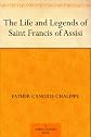 The Life And Legends Of Saint Francis Of Assisi