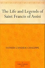 The Life And Legends Of Saint Francis Of Assisi