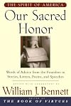 Our Sacred Honor: The Stories, Letters, Songs, Poems, Speeches, and Hymns that Gave Birth to Our Nation