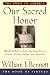 Our Sacred Honor: The Stories, Letters, Songs, Poems, Speeches, and Hymns that Gave Birth to Our Nation
