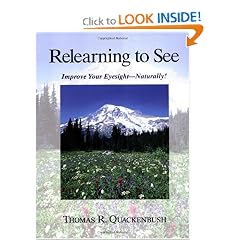 Relearning to See: Improve Your Eyesight Naturally! by Thomas R. Quackenbush