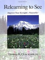 Relearning to See: Improve Your Eyesight -- Naturally!