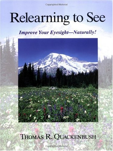 Relearning to See: Improve Your Eyesight -- Naturally!