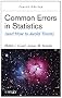 Common Errors in Statistics (and How to Avoid Them)
