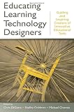 Educating Learning Technology Designers: Guiding and Inspiring Creators of Innovative Educational Tools