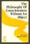 Philosophy of Consciousness Without An Object: Reflections on the Nature of Transcendental Consciousness