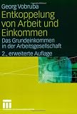 Entkoppelung von Arbeit und Einkommen: Das Grundeinkommen in der Arbeitsgesellschaft