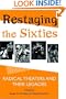 Restaging the Sixties: Radical Theaters and Their Legacies