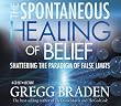 The Spontaneous Healing Of Belief: Shattering The Paradigm Of False Limits