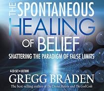 The Spontaneous Healing of Belief: Shattering the Paradigm of False Limits (4 CD Set)