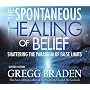 The Spontaneous Healing of Belief: Shattering the Paradigm of False Limits (4 CD Set)