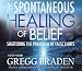 Books : The Spontaneous Healing of Belief: Shattering the Paradigm of False Limits (4 CD Set)