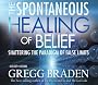 The Spontaneous Healing Of Belief: Shattering The Paradigm Of False Limits
