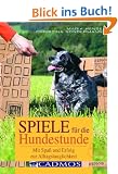 Spiele f�r die Hundestunde. Mit Spa� und Erfolg zur Alltagstauglichkeit (Cadmos Ratgeber)