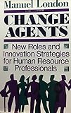 Change agents : new roles and innovation strategies for human resource professionals