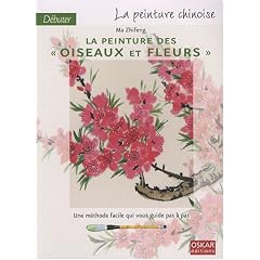 D�buter la peinture chinoise : La peinture des oiseaux et fleurs