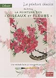 D�buter la peinture chinoise : La peinture des oiseaux et fleurs