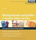 Richtig messen und pr&uuml;fen in Hobby, Auto und Haushalt: Leicht gemacht, Geld und &Auml;rger gespart! Mit dem Multimeter Fehler finden - Das Multimeter als .. - - Moderne Messger&auml;te in der Praxis - Frank Sichla