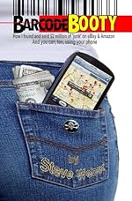 Barcode Booty: How I found and sold $2 million of 'junk' on eBay and Amazon, And you can, too, using your phone