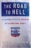 The Road to Hell: The Ravaging Effects of Foreign Aid and International Charity