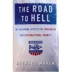 The Road to Hell: The Ravaging Effects of Foreign Aid and International Charity