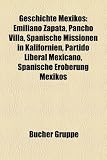 Geschichte Mexikos: Emiliano Zapata, Pancho Villa, Spanische Missionen in Kalifornien, Partido Liberal Mexicano, Spanische Eroberung Mexik - 