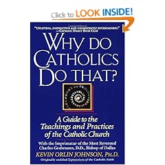 Why Do Catholics Do That?: Guide to the Teachings and Practices of the Catholic Church